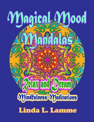 Buch Magical Mood Mandalas: Mandalas for Mindfulness, Improved Focus & Stress Relief. Mindfulness Meditations Relax and Dream with This Coloring B Linda L Lamme