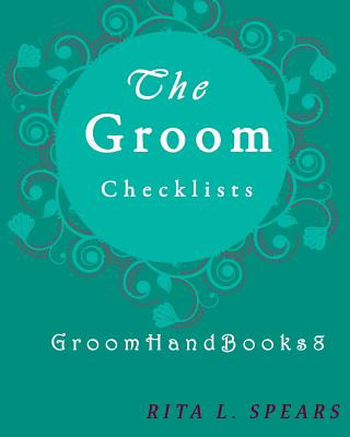 Könyv The Groom checklists: The Portable guide Step-by-Step to organizing the groom budget Rita L Spears