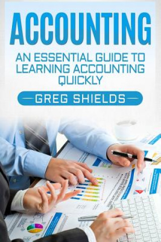 Knjiga Accounting: An Essential Guide to Learning Accounting Quickly Greg Shields