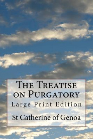 Kniha The Treatise on Purgatory: Large Print Edition St Catherine Of Genoa