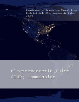 Kniha Commission to Assess the Threat from High Altitude Electromagnetic Pulse (EMP): Overview Electromagnetic Pulse (Emp) Commission