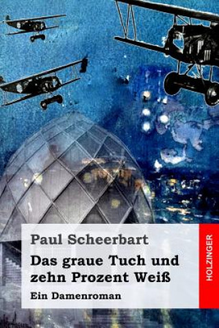 Könyv Das graue Tuch und zehn Prozent Weiß: Ein Damenroman Paul Scheerbart