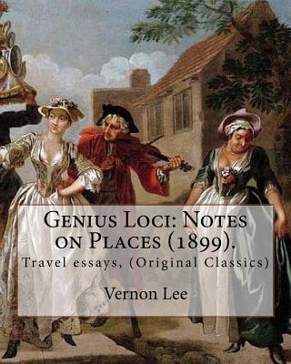 Carte Genius Loci: Notes on Places (1899). By: Vernon Lee: Travel essays, (Original Classics) Vernon Lee