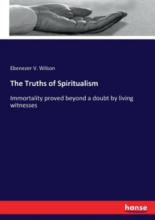 Kniha Truths of Spiritualism Wilson Ebenezer V. Wilson