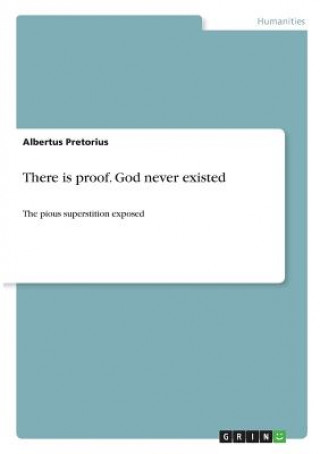 Kniha There is proof. God never existed Albertus Pretorius