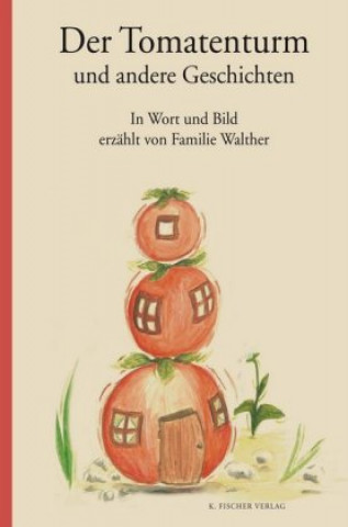 Kniha Der Tomatenturm und andere Geschichten Familie Walther