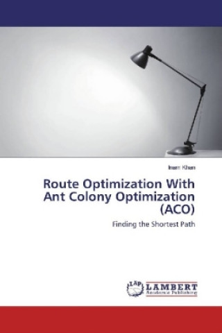 Knjiga Route Optimization With Ant Colony Optimization (ACO) Inam Khan