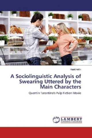 Kniha A Sociolinguistic Analysis of Swearing Uttered by the Main Characters Hairil Arifin