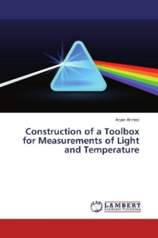 Kniha Construction of a Toolbox for Measurements of Light and Temperature Aryan Ahmed