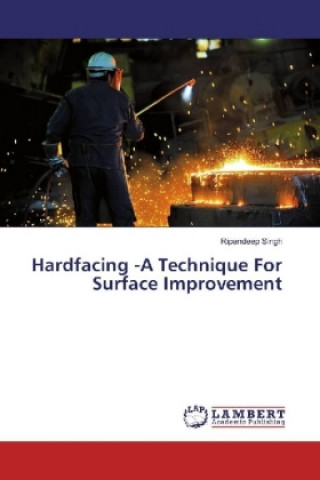 Könyv Hardfacing -A Technique For Surface Improvement Ripandeep Singh