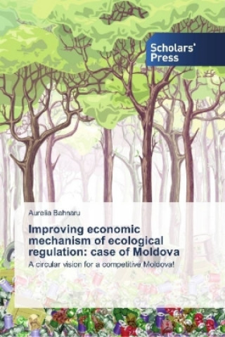 Buch Improving economic mechanism of ecological regulation: case of Moldova Aurelia Bahnaru