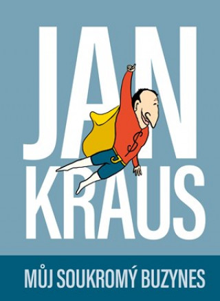 Kniha Jan Kraus Můj soukromý buzynes Jan Kraus