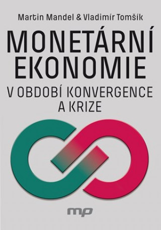 Kniha Monetární ekonomie v období krize a konvergence Martin Mandel