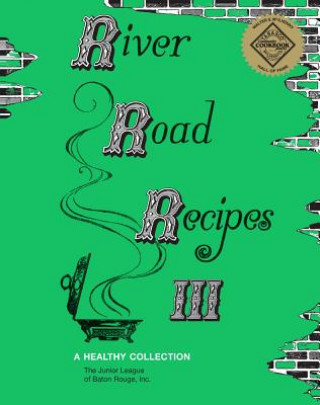 Kniha River Road Recipes III: A Healthy Collection Inc The Junior League of Baton Rouge