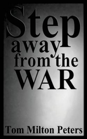 Książka Step Away from the War: How I Built a Life Around the Vietnam War Dr Tom Milton Peters