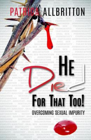 Kniha He Died For That Too!: Overcoming Sexual Impurity Patrica Allbritton