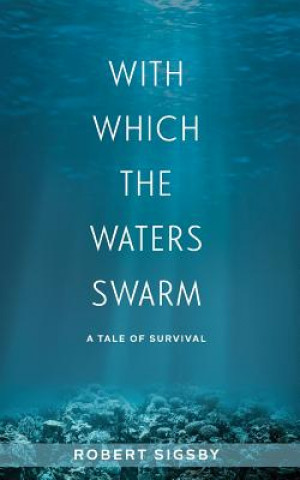 Kniha With Which the Waters Swarm: A Tale of Survival Robert Sigsby