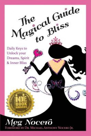 Carte The Magical Guide to Bliss: Daily Keys to Unlock Your Dreams, Spirit & Inner Bliss Meg Nocero