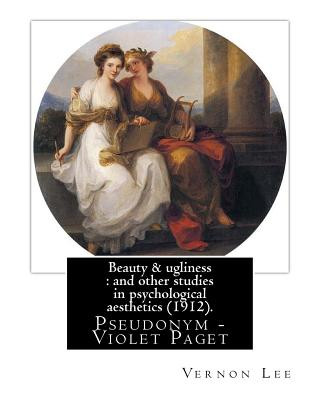 Kniha Beauty & ugliness: and other studies in psychological aesthetics (1912). By: Vernon Lee, and By: Clementina Anstruther-Thomson (1857-1921 Vernon Lee