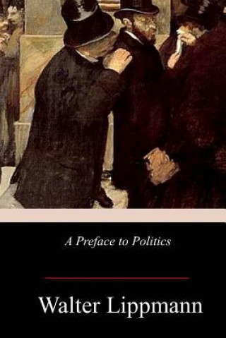 Kniha A Preface to Politics Walter Lippmann