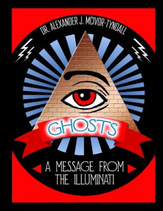 Buch Ghosts: A Message from the Illuminati Dr Alexander J McIvor-Tyndall
