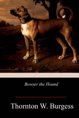 Knjiga Bowser the Hound Thornton W Burgess