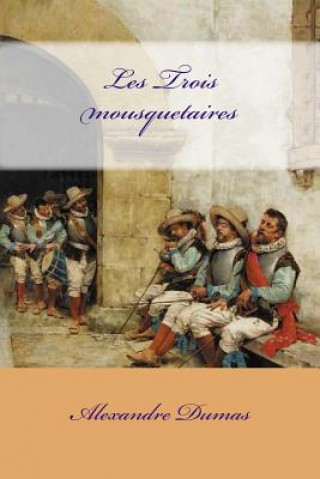 Könyv Les Trois mousquetaires Alexandre Dumas