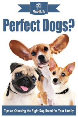 Carte Perfect Dogs?: Tips on Choosing the Right Dog Breed for Your Family Mav4life