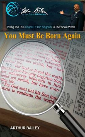 Kniha You Must Be Born Again Arthur Bailey