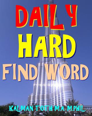 Könyv Daily Hard Find Word: 300 Entertaining Themed Word Search Puzzles Kalman Toth M a M Phil