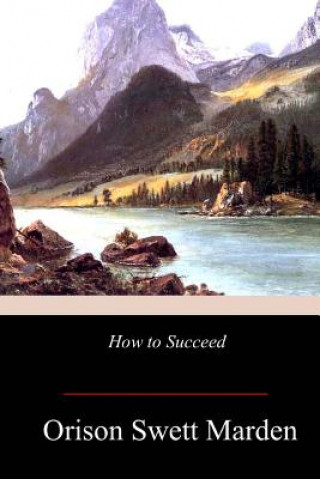 Könyv How to Succeed Orison Swett Marden