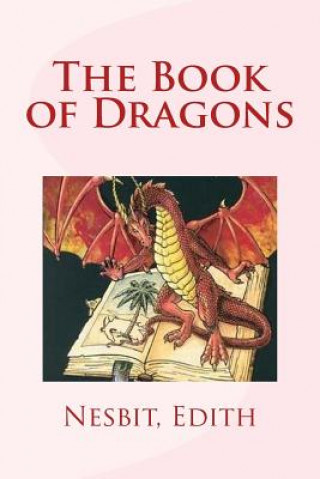 Kniha The Book of Dragons Nesbit Edith