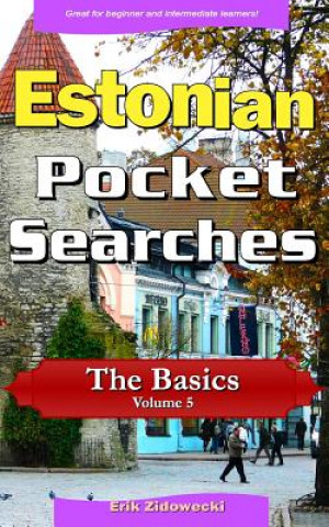 Kniha Estonian Pocket Searches - The Basics - Volume 5: A Set of Word Search Puzzles to Aid Your Language Learning Erik Zidowecki