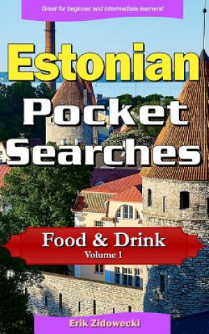 Kniha Estonian Pocket Searches - Food & Drink - Volume 1: A Set of Word Search Puzzles to Aid Your Language Learning Erik Zidowecki