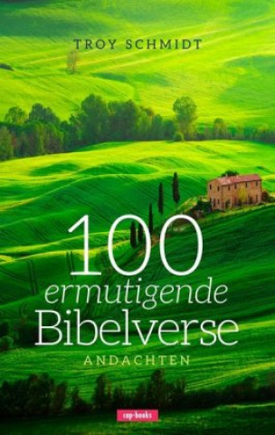 Kniha 100 ermutigende Bibelverse - Andachten Troy Schmidt