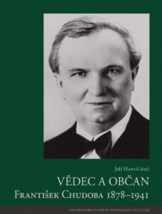 Buch Vědec a občan - František Chudoba 1878–1941 Jiří Hanuš