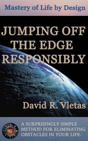 Könyv Jumping Off The Edge Responsibly: Mastery of Life By Design David R Vletas