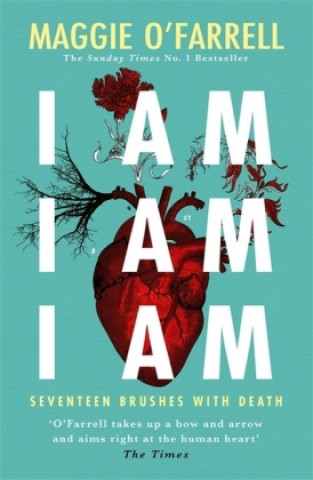 Kniha I Am, I Am, I Am: Seventeen Brushes With Death Maggie O Farrell