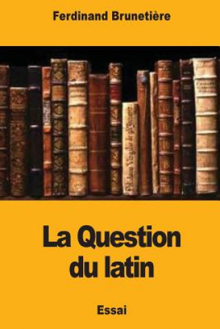 Kniha La Question du latin Ferdinand Brunetiere