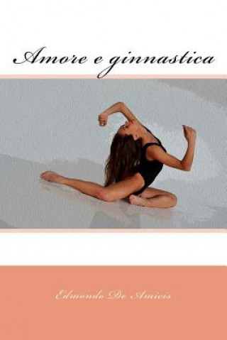 Könyv Amore e ginnastica Edmondo De Amicis