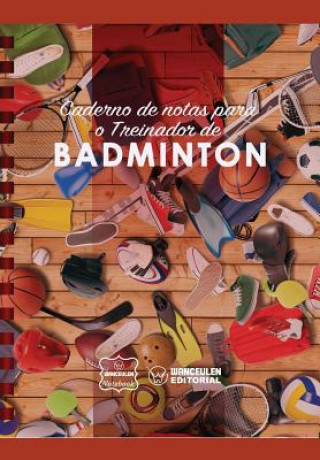 Könyv Caderno de Notas Para O Treinador de Badminton Wanceulen Notebook