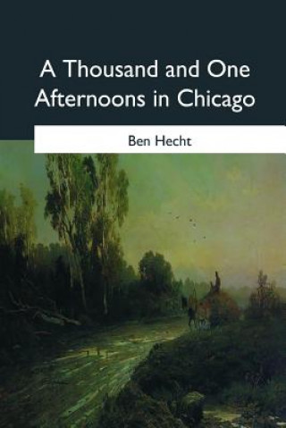 Книга A Thousand and One Afternoons in Chicago Ben Hecht