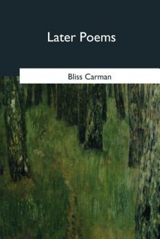 Kniha Later Poems Bliss Carman