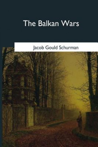 Βιβλίο The Balkan Wars: 1912-1913 Jacob Gould Schurman