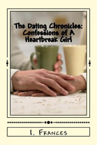 Kniha The Dating Chronicles: Confessions of A Heartbreak Girl I Frances