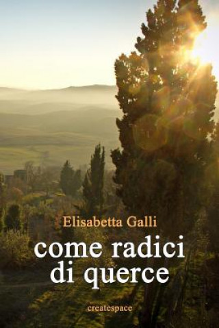 Livre Come radici di querce Elisabetta Galli