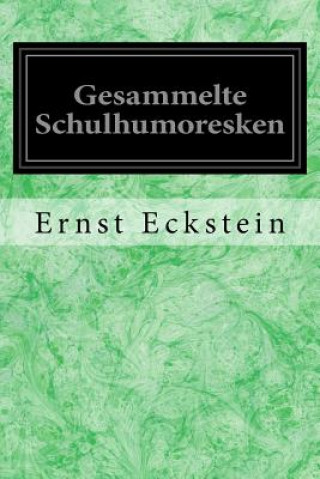 Knjiga Gesammelte Schulhumoresken Ernst Eckstein