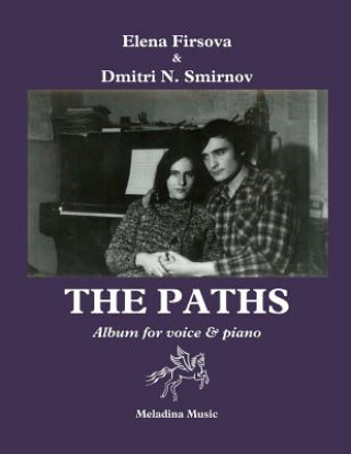 Carte The Paths (Tropy): Album for Voice and Piano. Texts and English translations by D. Smirnov-Sadovsky Mrs Elena Firsova