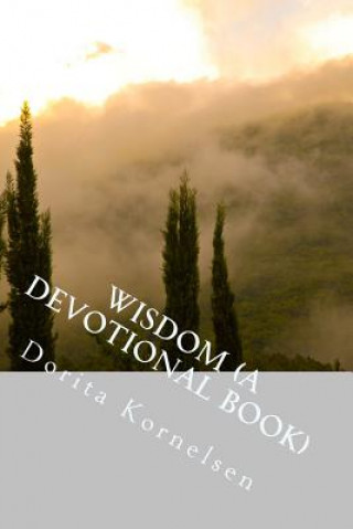 Könyv Wisdom (A Devotional Book) Dorita Lynn Kornelsen