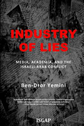Könyv Industry of Lies: Media, Academia, and the Israeli-Arab Conflict Ben-Dror Yemini